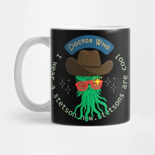 Doctor Who Quote : I wear a stetson now. Stetsons are cool Mug